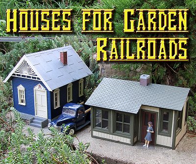 Houses for Garden Railroads 